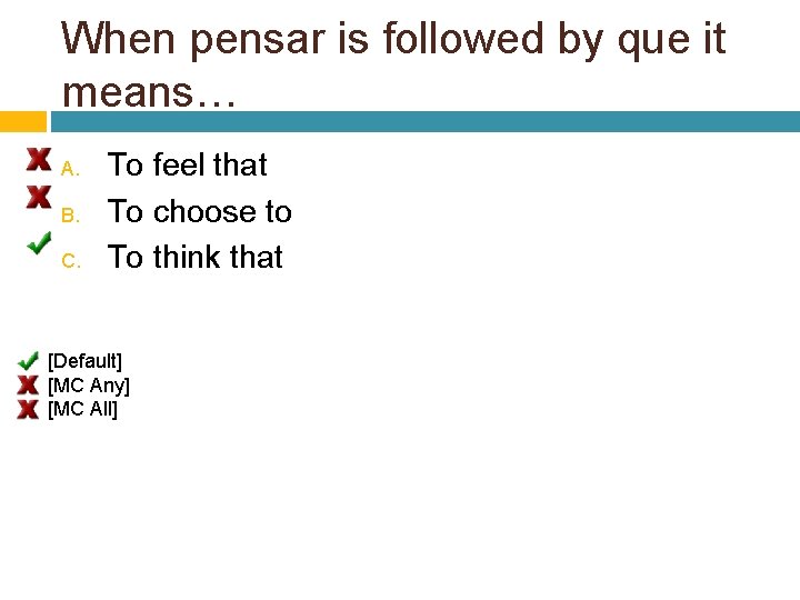 When pensar is followed by que it means… A. B. C. To feel that