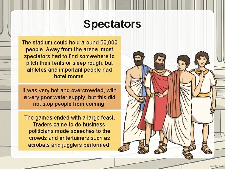 Spectators The stadium could hold around 50, 000 people. Away from the arena, most