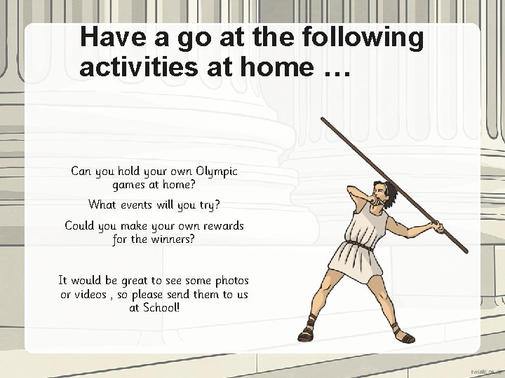 Have a go at the following activities at home … Can you hold your