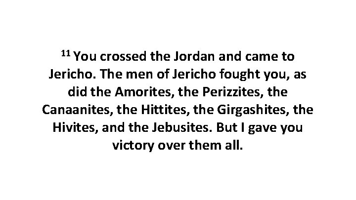 11 You crossed the Jordan and came to Jericho. The men of Jericho fought