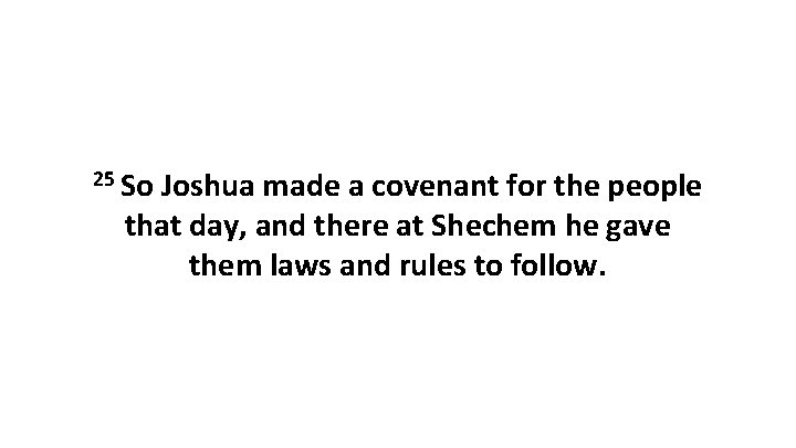 25 So Joshua made a covenant for the people that day, and there at