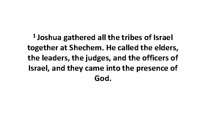 1 Joshua gathered all the tribes of Israel together at Shechem. He called the