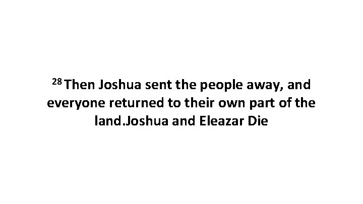 28 Then Joshua sent the people away, and everyone returned to their own part