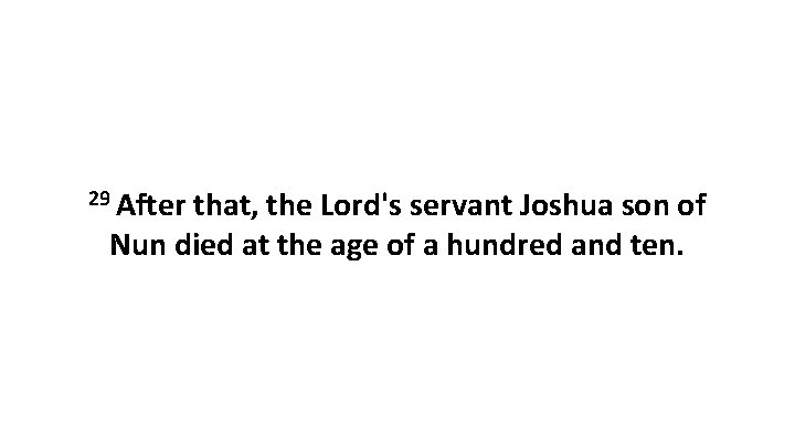 29 After that, the Lord's servant Joshua son of Nun died at the age