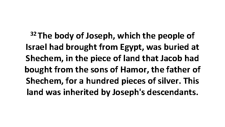 32 The body of Joseph, which the people of Israel had brought from Egypt,