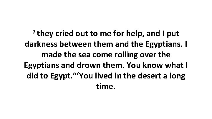 7 they cried out to me for help, and I put darkness between them