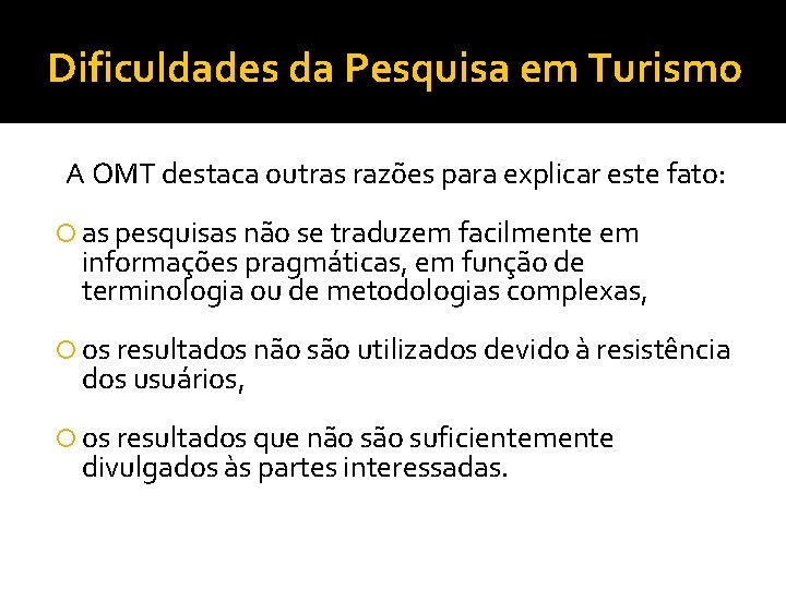 Dificuldades da Pesquisa em Turismo A OMT destaca outras razões para explicar este fato: