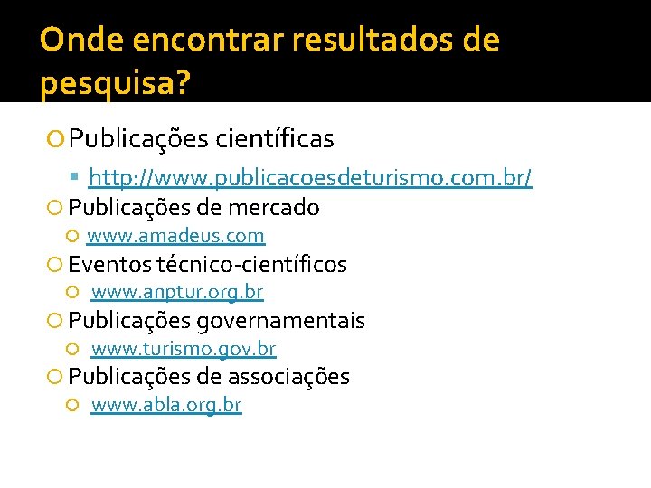 Onde encontrar resultados de pesquisa? Publicações científicas http: //www. publicacoesdeturismo. com. br/ Publicações de