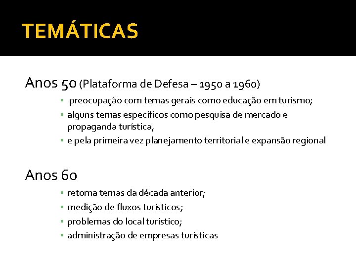 TEMÁTICAS Anos 50 (Plataforma de Defesa – 1950 a 1960) ▪ preocupação com temas