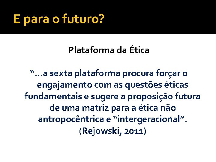 E para o futuro? Plataforma da Ética “. . . a sexta plataforma procura