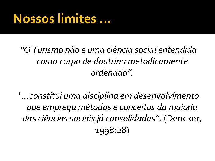 Nossos limites. . . “O Turismo não é uma ciência social entendida como corpo