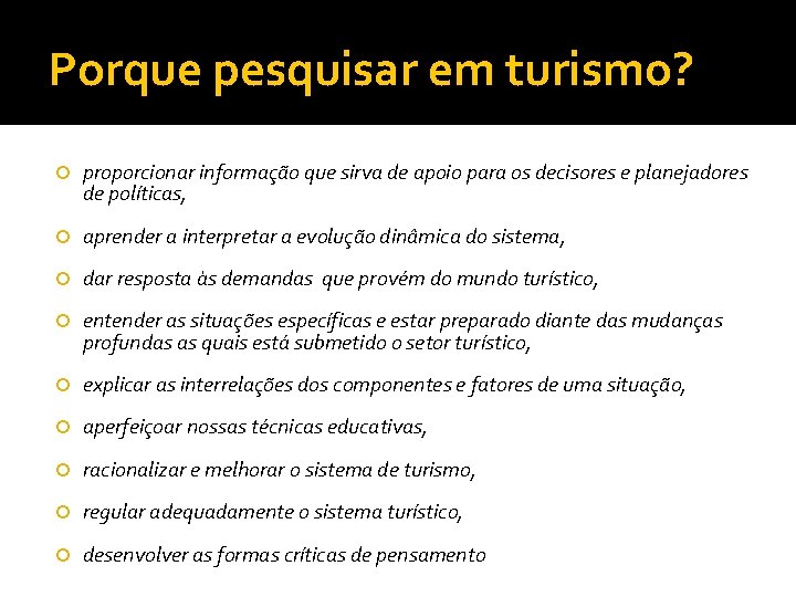 Porque pesquisar em turismo? proporcionar informação que sirva de apoio para os decisores e