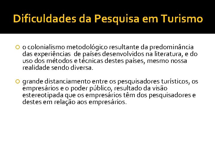 Dificuldades da Pesquisa em Turismo o colonialismo metodológico resultante da predominância das experiências de