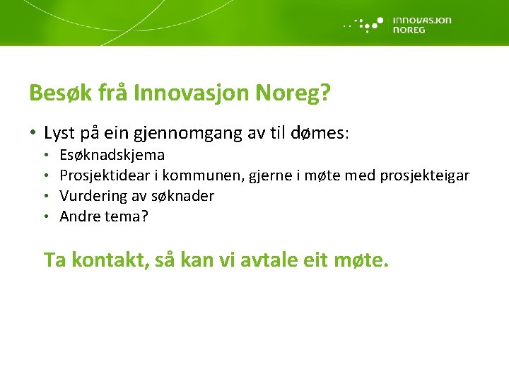 Besøk frå Innovasjon Noreg? • Lyst på ein gjennomgang av til dømes: • •