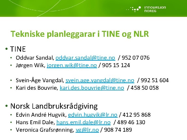 Tekniske planleggarar i TINE og NLR • TINE • Oddvar Sandal, oddvar. sandal@tine. no