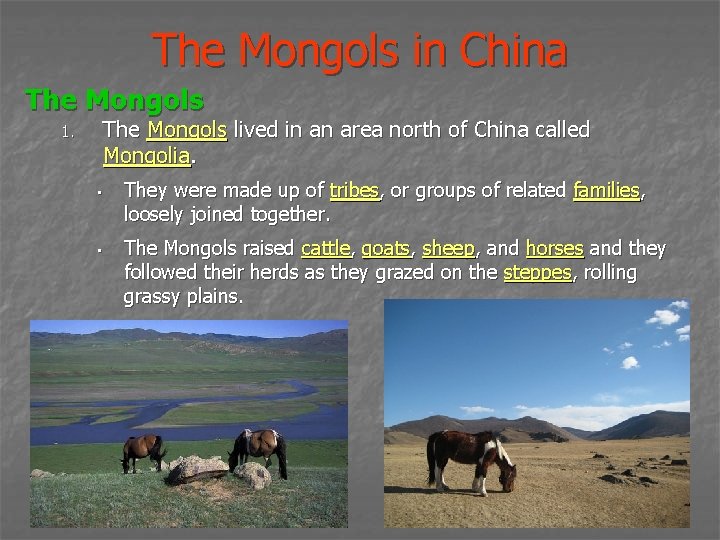 The Mongols in China The Mongols lived in an area north of China called