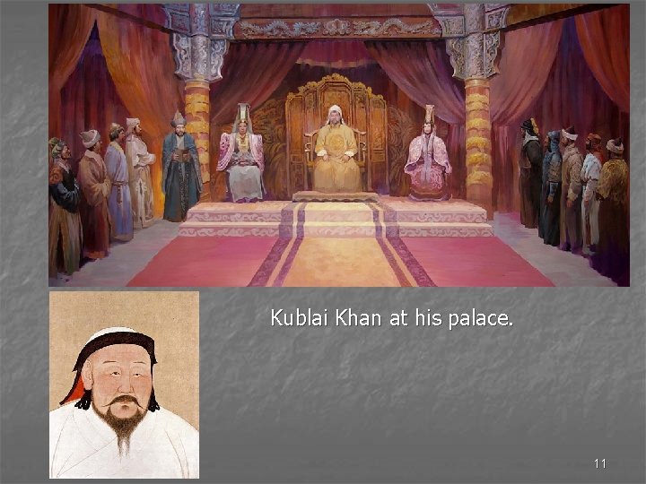 Kublai Khan at his palace. 11 