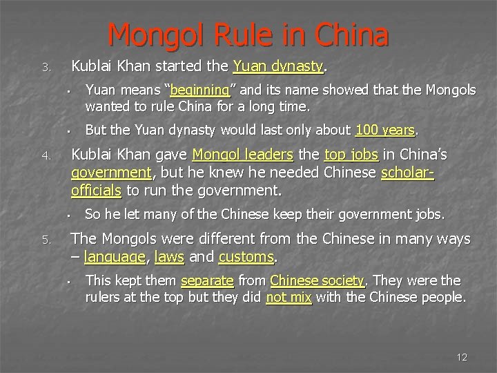 Mongol Rule in China Kublai Khan started the Yuan dynasty. 3. • Yuan means