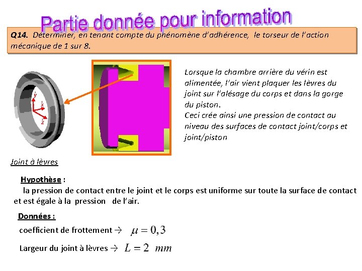 Q 14. Déterminer, en tenant compte du phénomène d’adhérence, le torseur de l’action mécanique