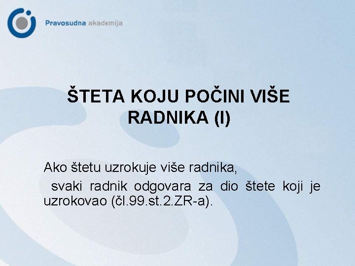 ŠTETA KOJU POČINI VIŠE RADNIKA (I) Ako štetu uzrokuje više radnika, svaki radnik odgovara