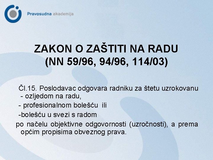 ZAKON O ZAŠTITI NA RADU (NN 59/96, 94/96, 114/03) Čl. 15. Poslodavac odgovara radniku