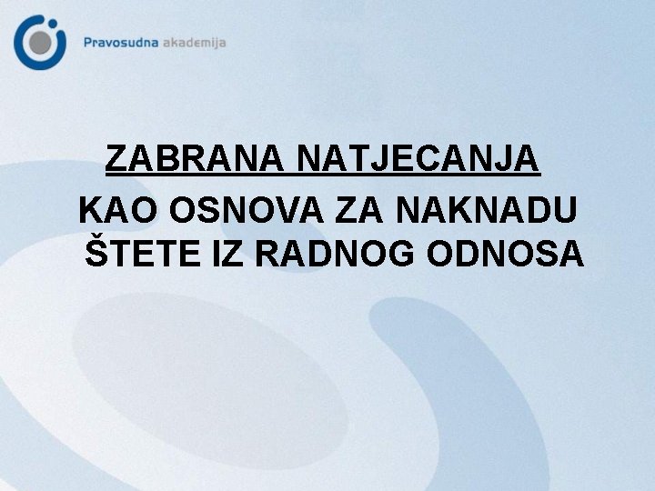 ZABRANA NATJECANJA KAO OSNOVA ZA NAKNADU ŠTETE IZ RADNOG ODNOSA 