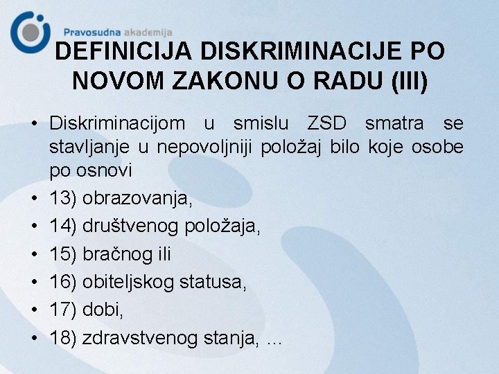 DEFINICIJA DISKRIMINACIJE PO NOVOM ZAKONU O RADU (III) • Diskriminacijom u smislu ZSD smatra