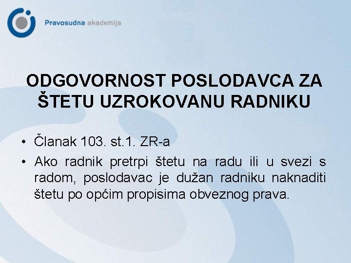 ODGOVORNOST POSLODAVCA ZA ŠTETU UZROKOVANU RADNIKU • Članak 103. st. 1. ZR-a • Ako