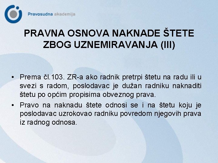 PRAVNA OSNOVA NAKNADE ŠTETE ZBOG UZNEMIRAVANJA (III) • Prema čl. 103. ZR-a ako radnik