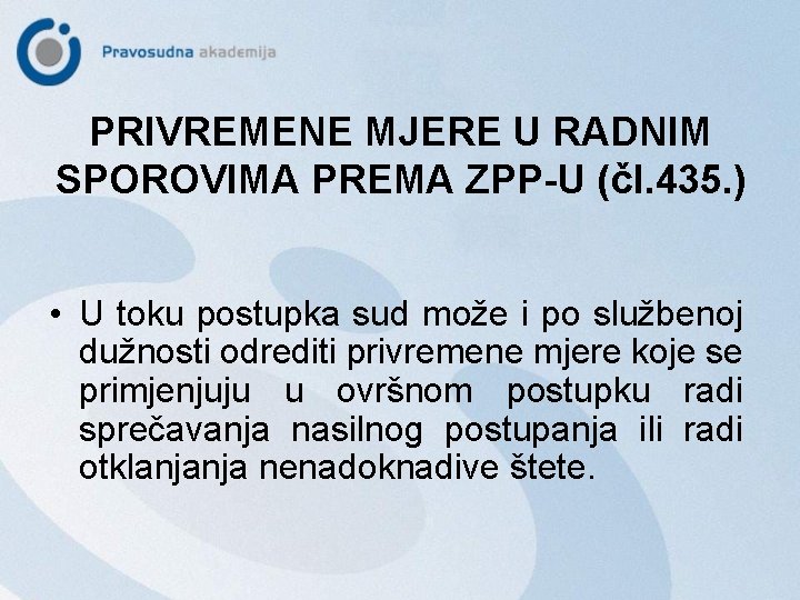 PRIVREMENE MJERE U RADNIM SPOROVIMA PREMA ZPP-U (čl. 435. ) • U toku postupka