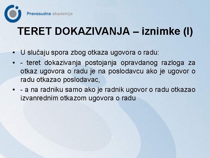 TERET DOKAZIVANJA – iznimke (I) • U slučaju spora zbog otkaza ugovora o radu: