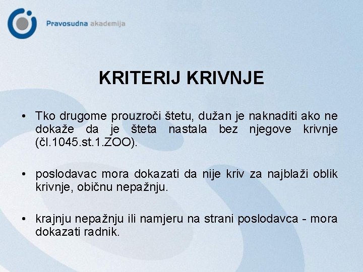 KRITERIJ KRIVNJE • Tko drugome prouzroči štetu, dužan je naknaditi ako ne dokaže da