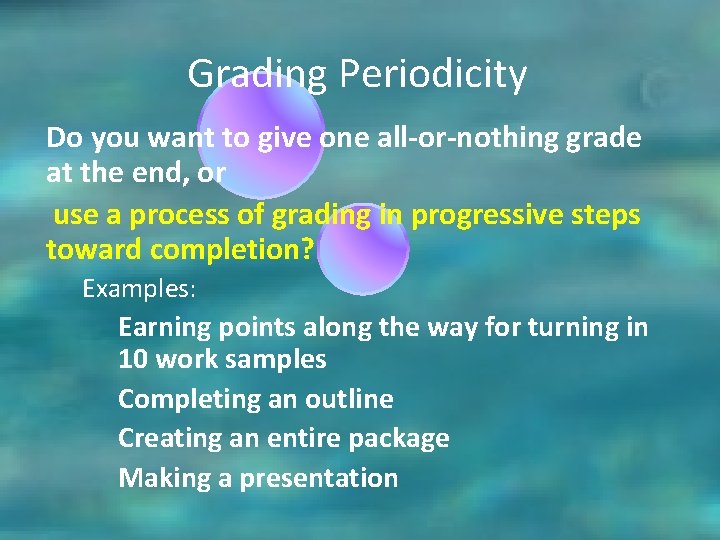 Grading Periodicity Do you want to give one all-or-nothing grade at the end, or Grading Periodicity Do you want to give one all-or-nothing grade at the end, or