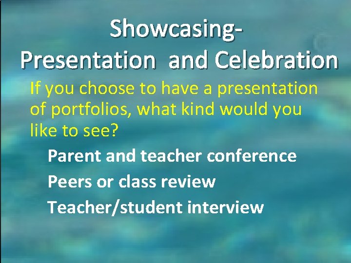 Showcasing. Presentation and Celebration If you choose to have a presentation of portfolios, what Showcasing. Presentation and Celebration If you choose to have a presentation of portfolios, what