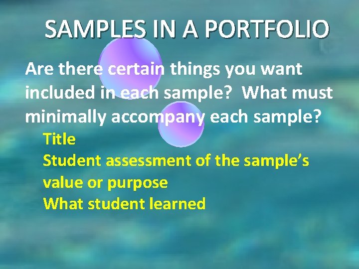 SAMPLES IN A PORTFOLIO Are there certain things you want included in each sample? SAMPLES IN A PORTFOLIO Are there certain things you want included in each sample?