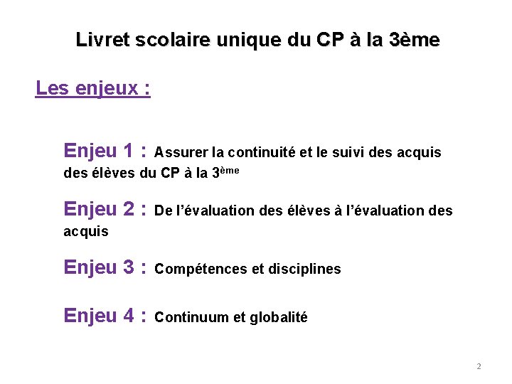 Livret scolaire unique du CP à la 3ème Les enjeux : Enjeu 1 : Livret scolaire unique du CP à la 3ème Les enjeux : Enjeu 1 :