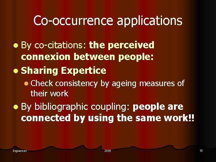 Co-occurrence applications l By co-citations: the perceived connexion between people: l Sharing Expertice l
