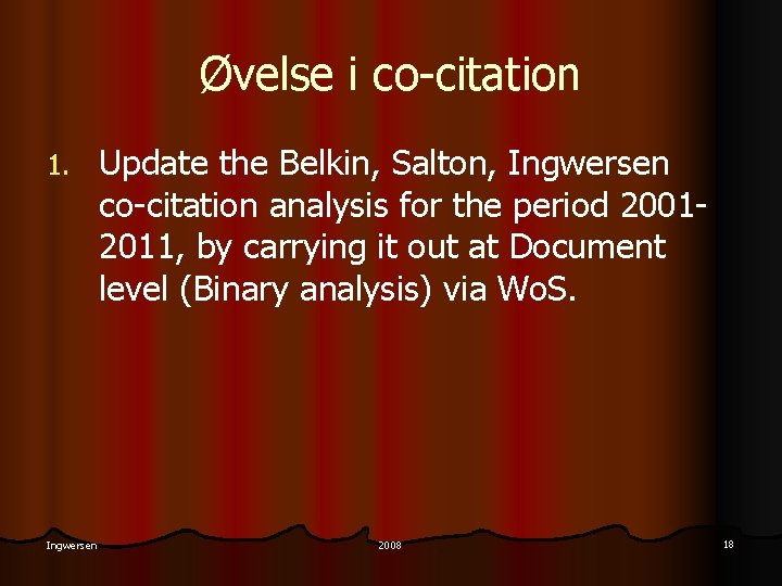 Øvelse i co-citation 1. Ingwersen Update the Belkin, Salton, Ingwersen co-citation analysis for the