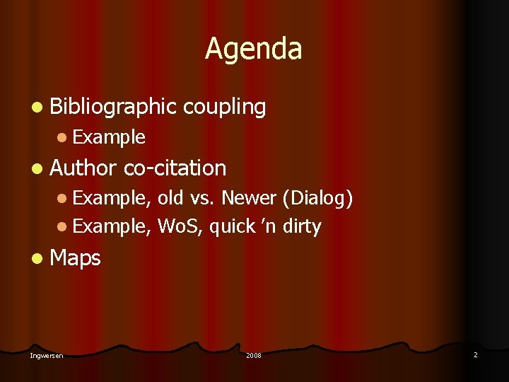 Agenda l Bibliographic coupling l Example l Author co-citation l Example, old vs. Newer
