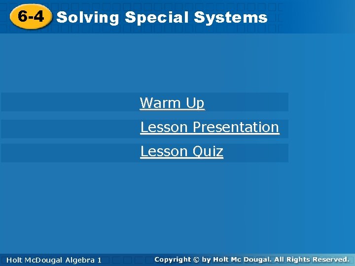 6 -4 Solving. Special. Systems Warm Up Lesson Presentation Lesson Quiz Holt Mc. Dougal 6 -4 Solving. Special. Systems Warm Up Lesson Presentation Lesson Quiz Holt Mc. Dougal