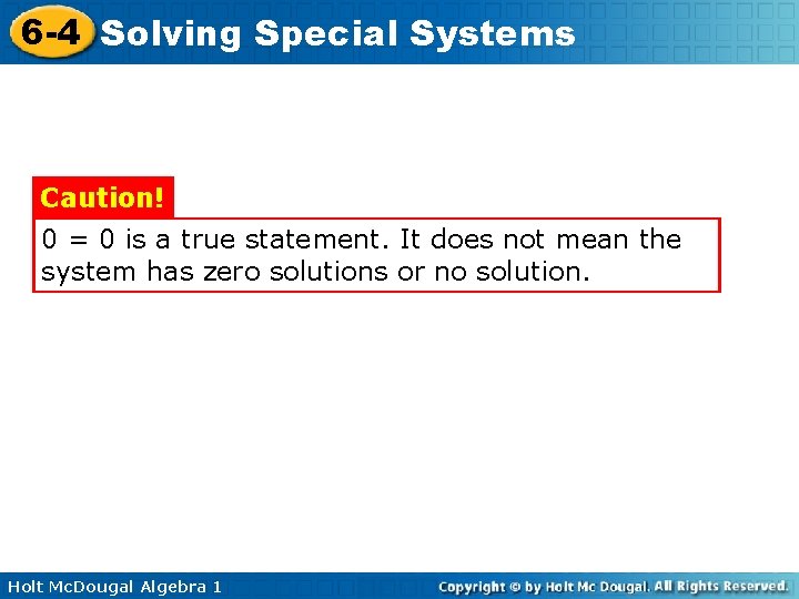 6 -4 Solving Special Systems Caution! 0 = 0 is a true statement. It 6 -4 Solving Special Systems Caution! 0 = 0 is a true statement. It