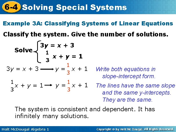 6 -4 Solving Special Systems Example 3 A: Classifying Systems of Linear Equations Classify 6 -4 Solving Special Systems Example 3 A: Classifying Systems of Linear Equations Classify
