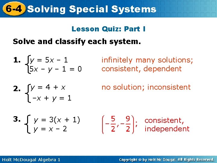 6 -4 Solving Special Systems Lesson Quiz: Part I Solve and classify each system. 6 -4 Solving Special Systems Lesson Quiz: Part I Solve and classify each system.