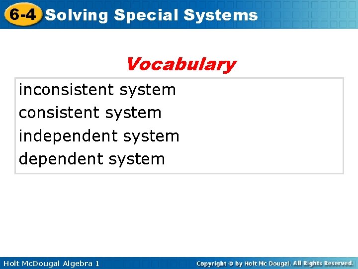 6 -4 Solving Special Systems Vocabulary inconsistent system independent system Holt Mc. Dougal Algebra 6 -4 Solving Special Systems Vocabulary inconsistent system independent system Holt Mc. Dougal Algebra