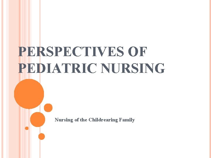 PERSPECTIVES OF PEDIATRIC NURSING Nursing of the Childrearing Family 
