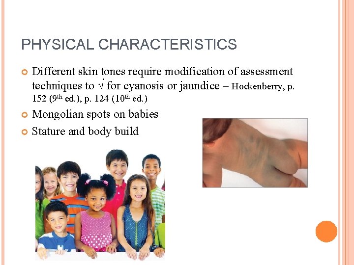 PHYSICAL CHARACTERISTICS Different skin tones require modification of assessment techniques to √ for cyanosis