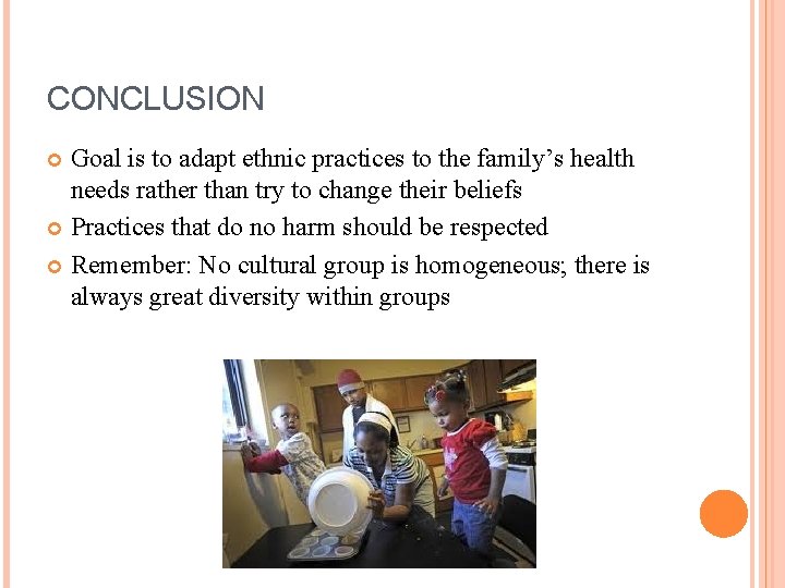CONCLUSION Goal is to adapt ethnic practices to the family’s health needs rather than
