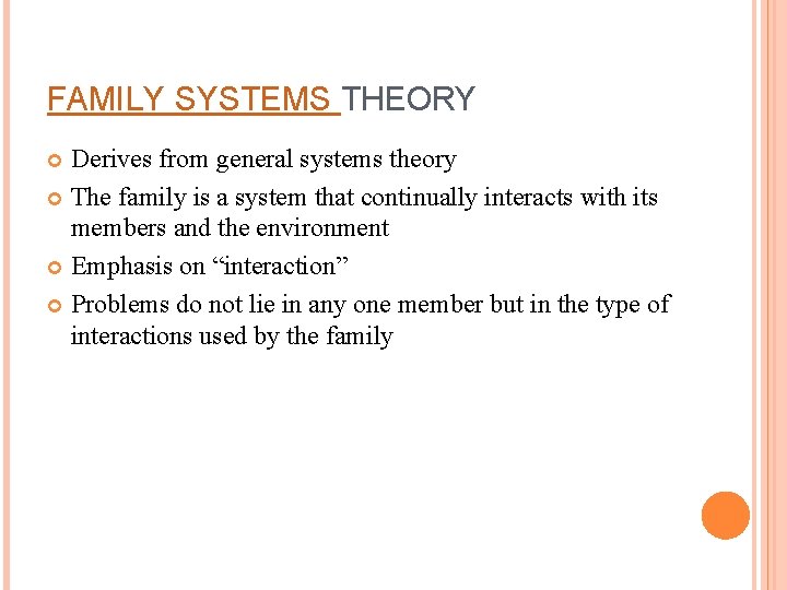 FAMILY SYSTEMS THEORY Derives from general systems theory The family is a system that