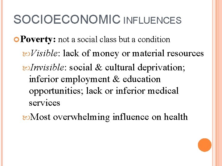 SOCIOECONOMIC INFLUENCES Poverty: not a social class but a condition Visible: lack of money