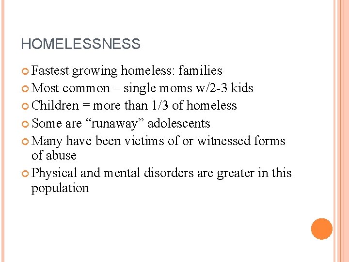 HOMELESSNESS Fastest growing homeless: families Most common – single moms w/2 -3 kids Children